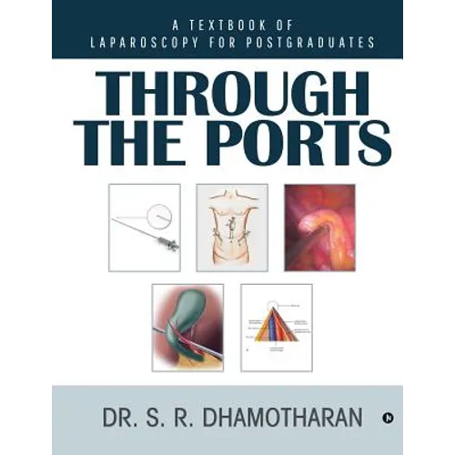 Through the Ports: A Textbook of Laparoscopy for Postgraduates