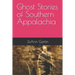 Ghost Stories of Southern Appalachia