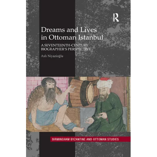 Dreams and Lives in Ottoman Istanbul: A Seventeenth-Century Biographer's Perspective