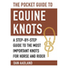 The Pocket Guide to Equine Knots: A Step-By-Step Guide to the Most Important Knots for Horse and Rider