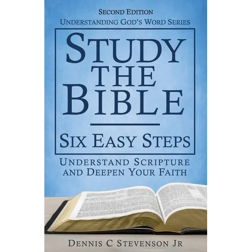 Study the Bible - Six Easy Steps: Understand Scripture & Deepen your Faith