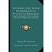 Leonard And Soule Experiments In Psychical Research: Also Experiments With Sanders, Brittain, Peters And Dowden