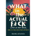 What in the Actual Fck: Life's a hot mess, how to find gratitude anyways