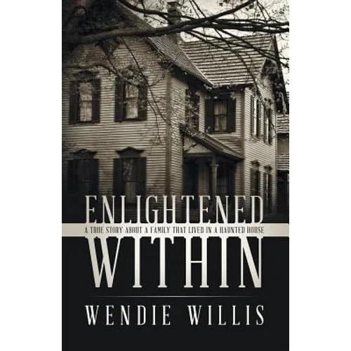 Enlightened Within: A True Story About a Family That Lived in a Haunted House