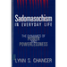 Sadomasochism in Everyday Life: The Dynamics of Power and Powerlessness