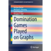 Domination Games Played on Graphs