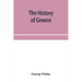 The history of Greece, from its conquest by the crusaders to its conquest by the Turks, and of the empire of Trebizond: 1204-1461