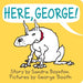 Here, George!