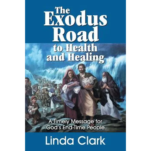 The Exodus Road to Health and Healing: A Timely Message for God's End-Time People