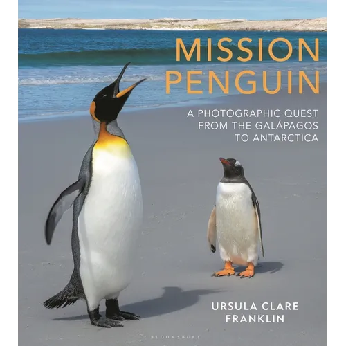 Mission Penguin: A Photographic Quest from the Galápagos to Antarctica