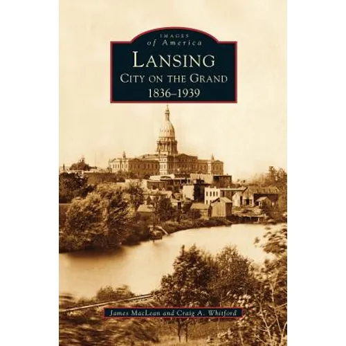 Lansing, City on the Grand: 1836-1939