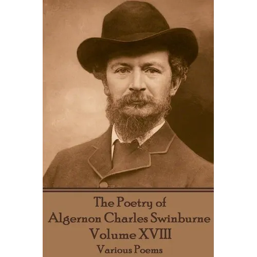 The Poetry of Algernon Charles Swinburne - Volume XVIII: Various Poems