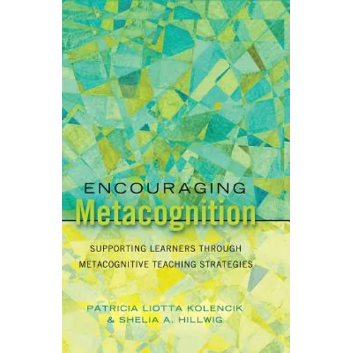 Encouraging Metacognition: Supporting Learners through Metacognitive Teaching Strategies