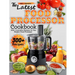 The Latest Food Processor Cookbook: 300+ Innovative Recipes for Your Modern Food Processor