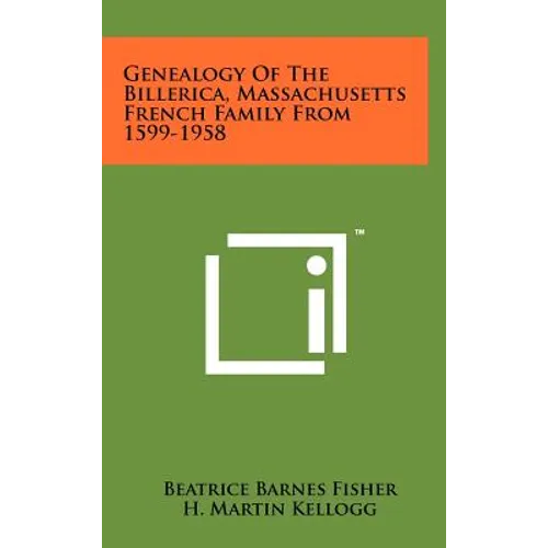 Genealogy of the Billerica, Massachusetts French Family from 1599-1958