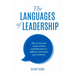 The Languages of Leadership: How to use your words, actions and behaviours to influence your team, peers and boss