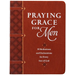 Praying Grace for Men: 55 Meditations and Declarations for Every Son of God