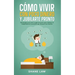 Cómo Vivir con Poco Dinero y Jubilarte Pronto: Estrategias para Vivir Frugal sin Sufrir para Obtener la Independencia Económica que Siempre has Querid