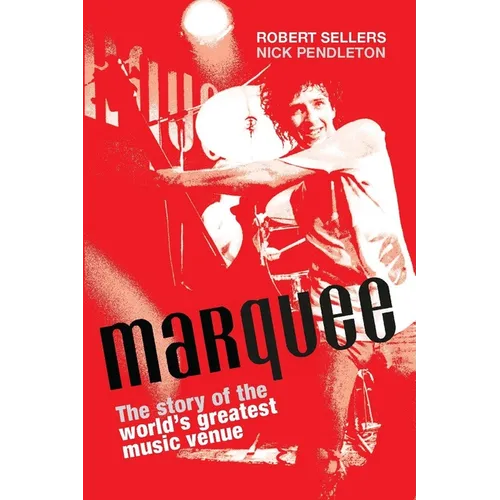 Marquee: The Story of the World's Greatest Music Venue