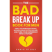 The Bad Break Up Book For Men: Heal Your Broken Heart, Bounce Back After Failure, and Turn Your Experience Into a Victory