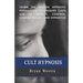 Cult Hypnosis: Learn the hidden hypnotic persuasion techniques cults use to recruit, control, change minds, and hypnotize