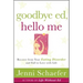Goodbye Ed, Hello Me: Recover from Your Eating Disorder and Fall in Love with Life