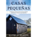 Casas Pequeñas: Consejos y técnicas eficaces para diseñar, construir y vivir en casas pequeñas