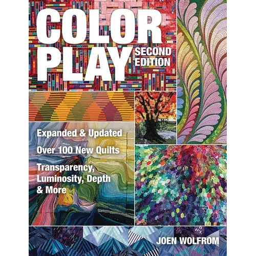 Color Play, Second Edition: Expanded & Updated - Over 100 New Quilts - Transparency, Luminosity, Depth & More