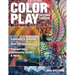 Color Play, Second Edition: Expanded & Updated - Over 100 New Quilts - Transparency, Luminosity, Depth & More