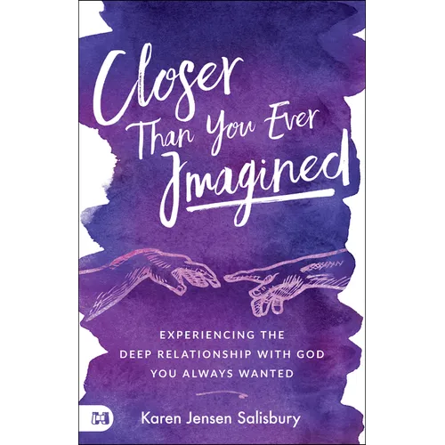 Closer than You Ever Imagined: Experiencing the Deep Relationship with God You Always Wanted