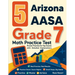 5 Arizona AASA Grade 7 Math Practice Tests: Proven Practice for Top Scores with Detailed Explanations