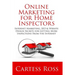 Online Marketing For Home Inspectors: Internet Marketing, SEO & Website Design Secrets for Getting More Inspections From the Internet