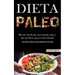 Dieta Paleo: Ricette facili per una mente sana e per perdere peso velocemente (Perdi peso e diventa più sano seguendo la dieta paleo)