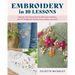 Embroidery in 10 Lessons: Step-By-Step Instructions for First-Time Stitchers, Plus 10 Designs for Denim, Shoes, Linens and More
