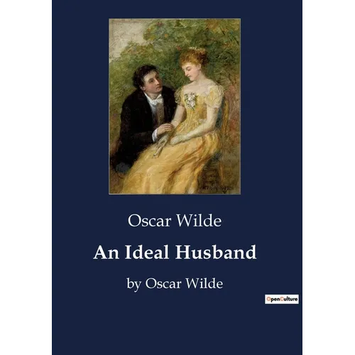 An Ideal Husband: by Oscar Wilde