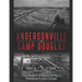 Andersonville and Camp Douglas: The History of the Civil War's Deadliest Prison Camps