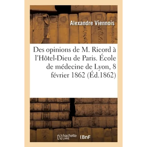 Examen des opinions émises récemment par M. Ricord à l'Hôtel-Dieu de Paris, leçon: École de médecine de Lyon, 8 février 1862