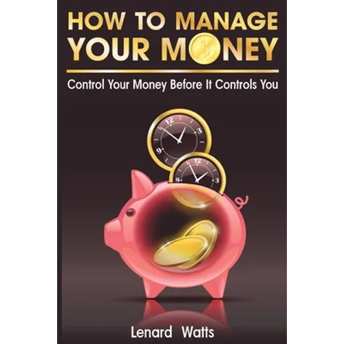 How to Manage Your Money: Control Your Money Before It Controls You