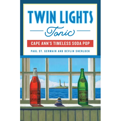 Twin Lights Tonic: Cape Ann's Timeless Soda Pop