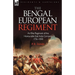 The Bengal European Regiment: an Elite Regiment of the Honourable East India Company 1756-1858