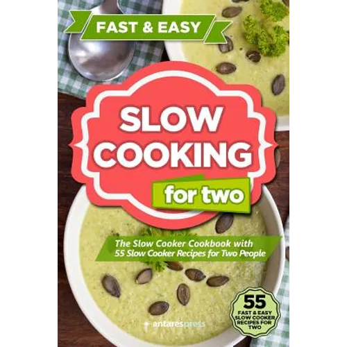 Slow Cooking for Two: The Slow Cooker Cookbook with 55 Slow Cooker Recipes for Two People