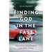 Finding God in the Fast Lane: How to Live in God's Presence in the Midst of Chaos