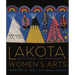 Lakota Women's Arts: Quillwork and Beadwork