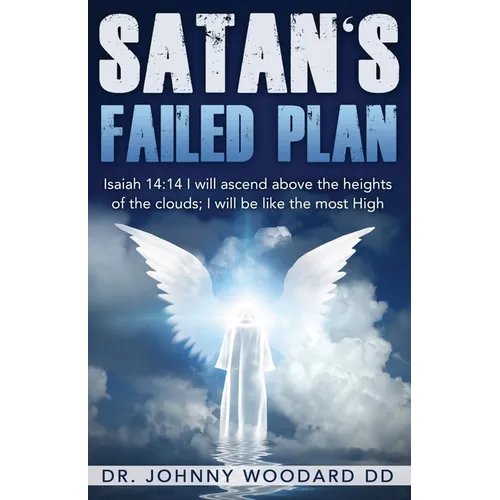 Satan's Failed Plan: Isaiah 14:14 I will ascend above the heights of the clouds; I will be like the most High.