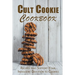 Cult Cookie Cookbook: Recipes that Support Your Indulgent Devotion to Cookies