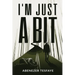 I'm Just A Bit