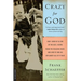 Crazy for God: How I Grew Up as One of the Elect, Helped Found the Religious Right, and Lived to Take All (or Almost All) of It Back