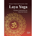 Laya Yoga: Kostbare Geheimnisse der Natur des Geistes
