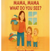 Mama, Mama What Do You See?