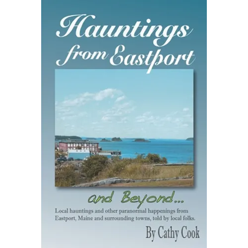 Hauntings from Eastport and Beyond